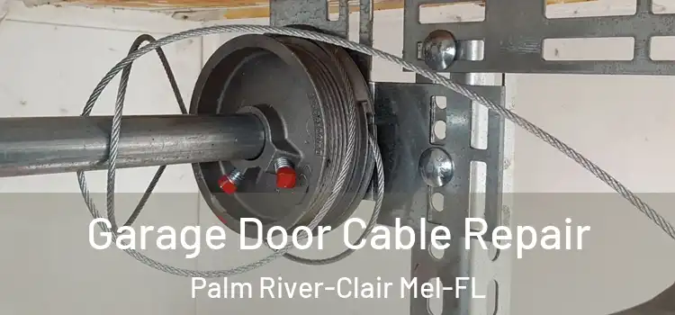  Garage Door Cable Repair Palm River-Clair Mel-FL
