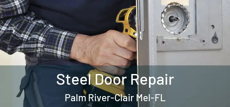  Steel Door Repair Palm River-Clair Mel-FL